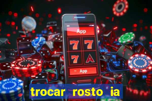 trocar rosto ia online mudar rosto